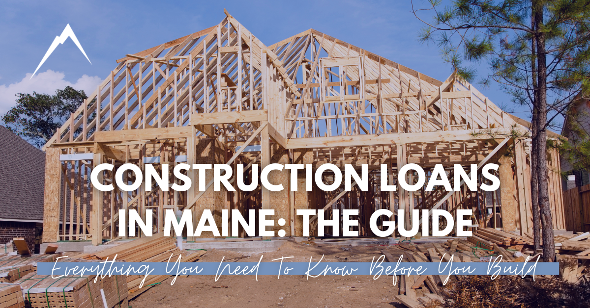 Construction Loans in Maine: The Complete Guide